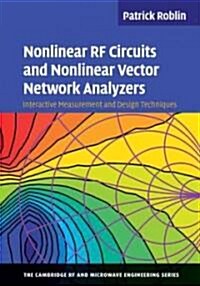 Nonlinear RF Circuits and Nonlinear Vector Network Analyzers : Interactive Measurement and Design Techniques (Hardcover)