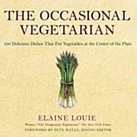 The Occasional Vegetarian: 100 Delicious Dishes That Put Vegetables at the Center of the Plate (Paperback)