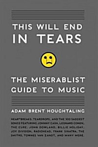 This Will End in Tears: The Miserabilist Guide to Music (Paperback)