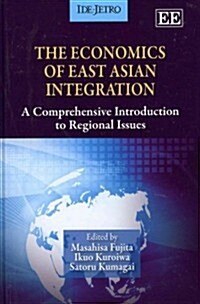 The Economics of East Asian Integration : A Comprehensive Introduction to Regional Issues (Hardcover)