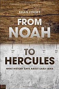From Noah to Hercules: What History Says about Early Man (Paperback)