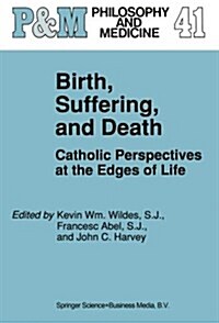 Birth, Suffering, and Death: Catholic Perspectives at the Edges of Life (Paperback, Softcover Repri)