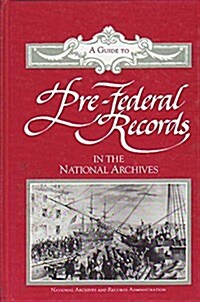 A Guide to Pre-Federal Records in the National Archives (Hardcover)