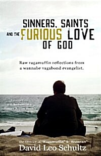 Sinners, Saints, and the Furious Love of God (Paperback)