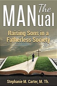 The Manual: Raising Sons in a Fatherless Society (Paperback)