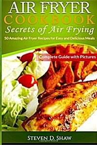 Air Fryer Cookbook - Secrets of Air Frying (Paperback)