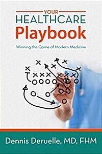 Your Healthcare Playbook: Winning the Game of Modern Medicine (Hardcover)