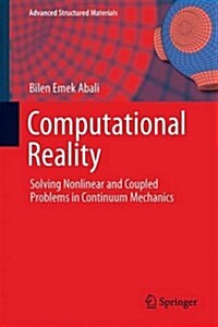 Computational Reality: Solving Nonlinear and Coupled Problems in Continuum Mechanics (Hardcover, 2017)