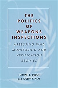 The Politics of Weapons Inspections: Assessing Wmd Monitoring and Verification Regimes (Hardcover)