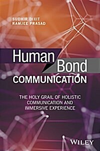 Human Bond Communication: The Holy Grail of Holistic Communication and Immersive Experience (Hardcover)