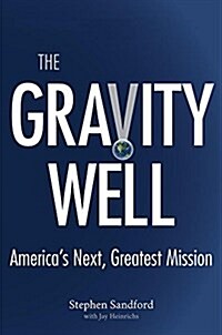 The Gravity Well: Americas Next, Greatest Mission (Hardcover)