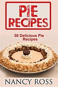 Pie Recipes: 50 Delicious Pie Recipes (Paperback)