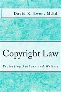 Copyright Law: Protecting Authors and Writers (Paperback)