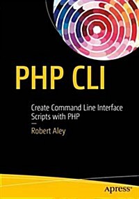 PHP CLI: Create Command Line Interface Scripts with PHP (Paperback)