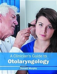A Clinicians Guide to Otolaryngology (Hardcover)
