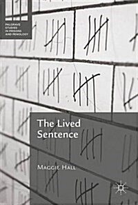 The Lived Sentence: Rethinking Sentencing, Risk and Rehabilitation (Hardcover, 2016)