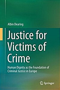 Justice for Victims of Crime: Human Dignity as the Foundation of Criminal Justice in Europe (Hardcover, 2017)