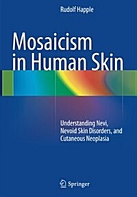 Mosaicism in Human Skin: Understanding Nevi, Nevoid Skin Disorders, and Cutaneous Neoplasia (Paperback, Softcover Repri)
