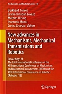 New Advances in Mechanisms, Mechanical Transmissions and Robotics: Proceedings of the Joint International Conference of the XII International Conferen (Hardcover, 2017)