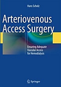 Arteriovenous Access Surgery: Ensuring Adequate Vascular Access for Hemodialysis (Paperback, Softcover Repri)