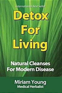 Detox for Living: Natural Cleanses for Modern Disease (Paperback)