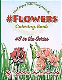 #Flowers #Coloring Book: #Flowers Is Coloring Book #3 in the Adult Coloring Book Series Celebrating Flowers, Light & Beauty (Coloring Books, Co (Paperback)