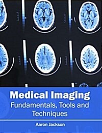 Medical Imaging: Fundamentals, Tools and Techniques (Hardcover)