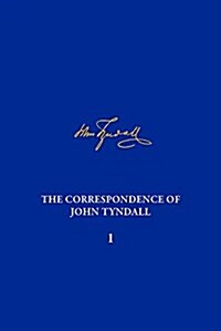The Correspondence of John Tyndall, Volume 1: The Correspondence, May 1840-August 1843 (Hardcover)