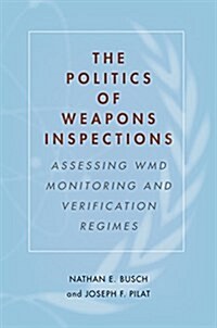 The Politics of Weapons Inspections: Assessing Wmd Monitoring and Verification Regimes (Paperback)