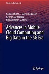 Advances in Mobile Cloud Computing and Big Data in the 5g Era (Hardcover)