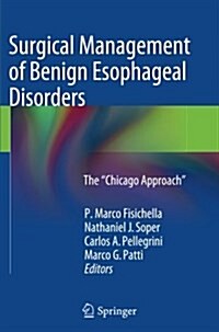 Surgical Management of Benign Esophageal Disorders : The Chicago Approach (Paperback, Softcover reprint of the original 1st ed. 2014)