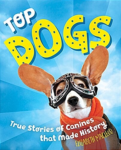 Top Dogs: Canines That Made History (Hardcover)