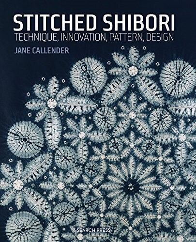 Stitched Shibori : Technique, Innovation, Pattern, Design (Paperback)