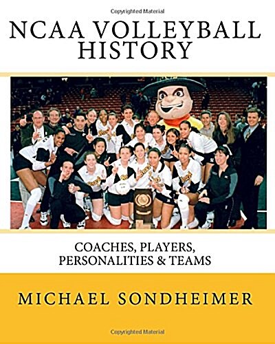 NCAA Volleyball History: Coaches, Players, Personalities & Teams (Paperback)