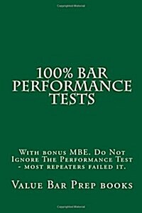 100% Bar Performance Tests: With Bonus MBE. Do Not Ignore the Performance Test - Most Repeaters Failed It. (Paperback)