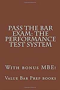 Pass the Bar Exam: The Performance Test System: With Bonus MBE! (Paperback)