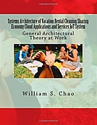 Systems Architecture of Vacation Rental Cleaning Sharing Economy Cloud Applications and Services Iot System: General Architectural Theory at Work (Paperback)