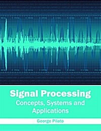 Signal Processing: Concepts, Systems and Applications (Hardcover)
