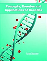 Concepts, Theories and Applications of Genetics (Hardcover)