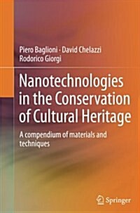 Nanotechnologies in the Conservation of Cultural Heritage: A Compendium of Materials and Techniques (Paperback, Softcover Repri)