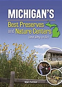 Michigans Best Nature Centers and Wilderness Preserves (Paperback)