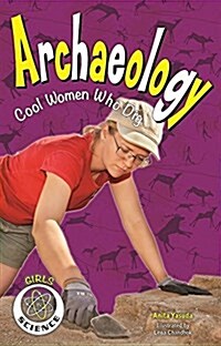 Archaeology: Cool Women Who Dig (Hardcover)