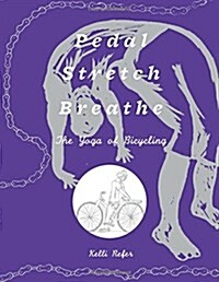 Pedal, Stretch, Breathe: The Yoga of Bicycling (Paperback)