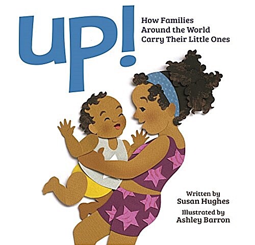 Up!: How Families Around the World Carry Their Little Ones (Hardcover)