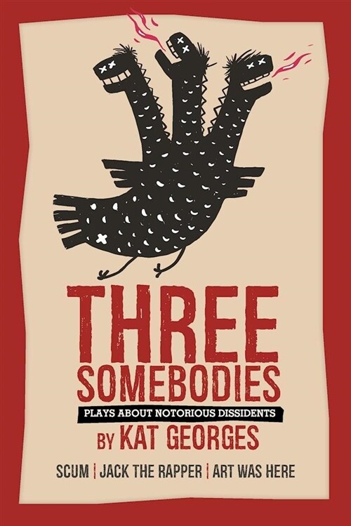 Three Somebodies: Plays about Notorious Dissidents: Scum Jack the Rapper Art Was Here (Paperback)