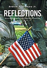 Reflections: Memories of Sacrifices Shared and Comrades Lost in the Line of Duty (Hardcover)