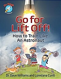 Go for Liftoff!: How to Train Like an Astronaut (Hardcover)