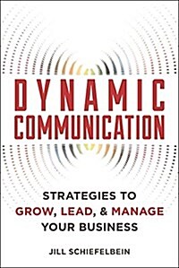 Dynamic Communication: 27 Strategies to Grow, Lead, and Manage Your Business (Paperback)