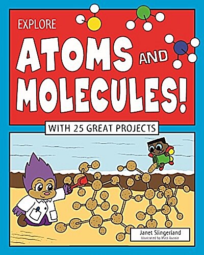 Explore Atoms and Molecules!: With 25 Great Projects (Paperback)