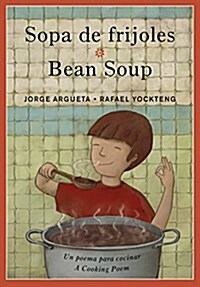 Sopa de Frijoles / Bean Soup: Un Poema Para Cocinar / A Cooking Poem (Paperback)